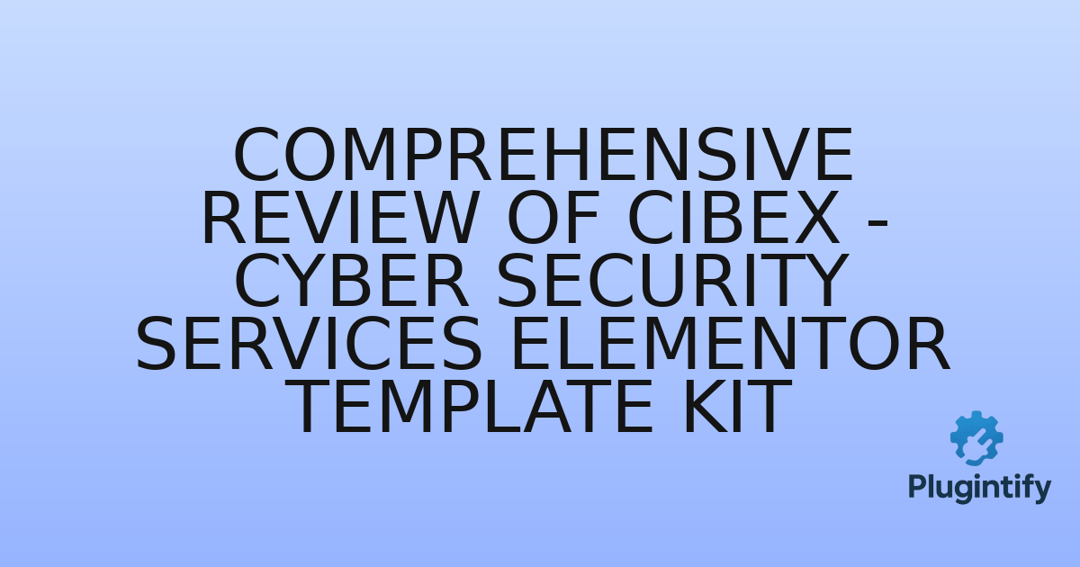You are currently viewing Comprehensive Review of Cibex – Cyber Security Services Elementor Template Kit