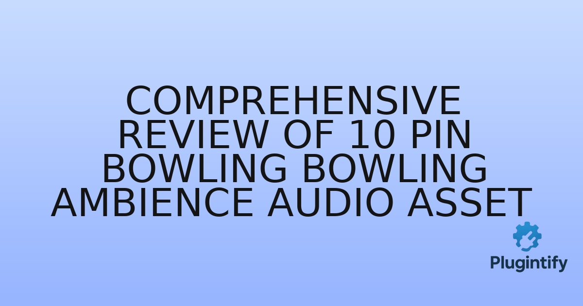 You are currently viewing Comprehensive Review of 10 Pin Bowling Bowling Ambience Audio Asset