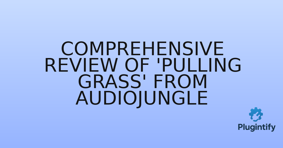 You are currently viewing Comprehensive Review of ‘Pulling Grass’ from AudioJungle