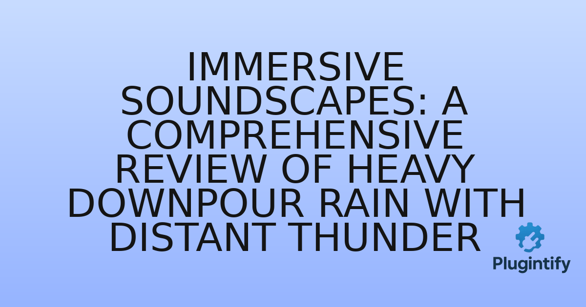 You are currently viewing Immersive Soundscapes: A Comprehensive Review of Heavy Downpour Rain With Distant Thunder