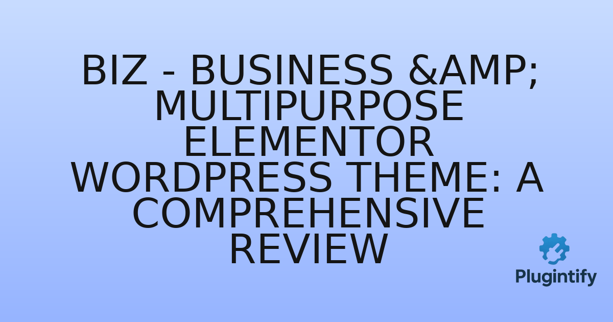 You are currently viewing Biz – Business & Multipurpose Elementor WordPress Theme: A Comprehensive Review