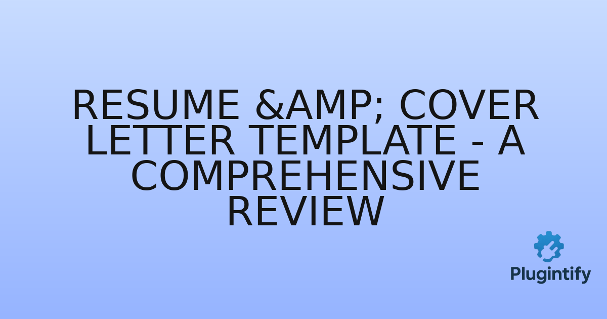 You are currently viewing Resume & Cover Letter Template – A Comprehensive Review