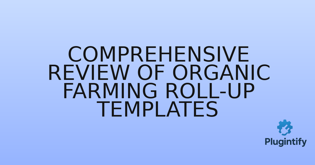 You are currently viewing Comprehensive Review of Organic Farming Roll-Up Templates