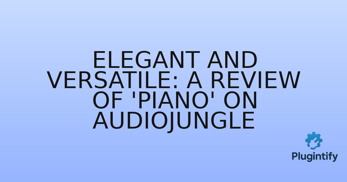 You are currently viewing Elegant and Versatile: A Review of ‘Piano’ on AudioJungle