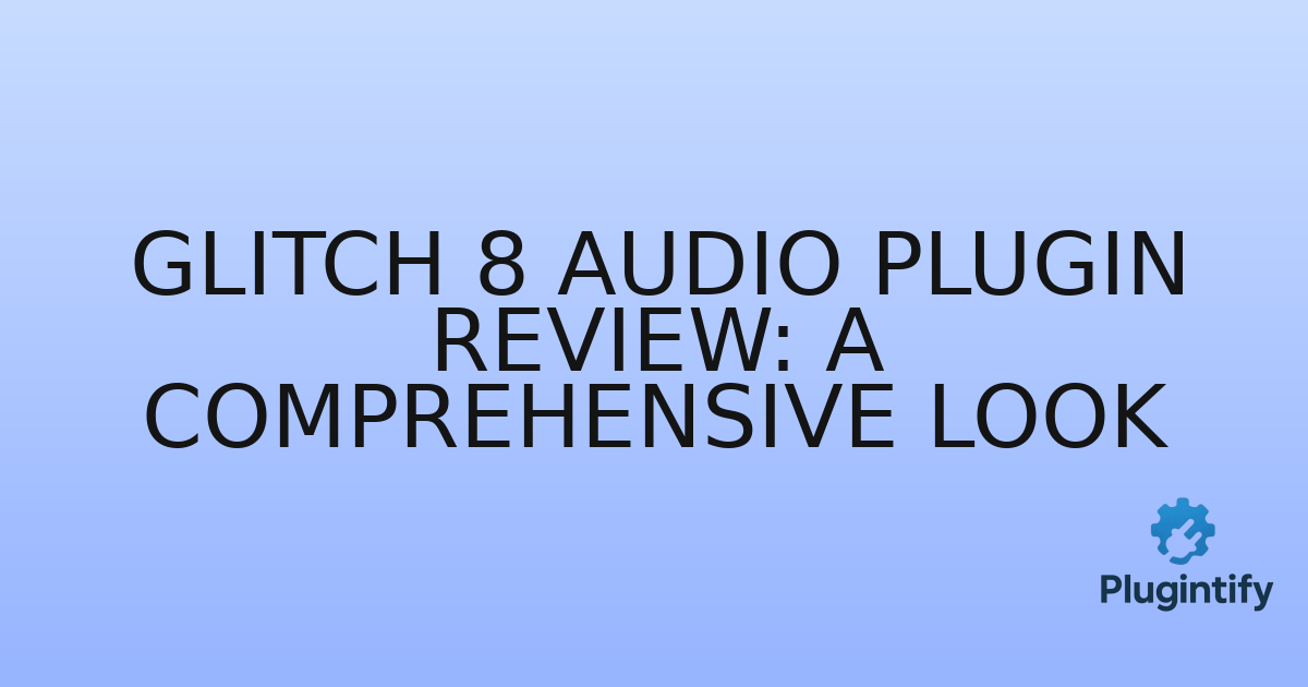 You are currently viewing Glitch 8 Audio Plugin Review: A Comprehensive Look
