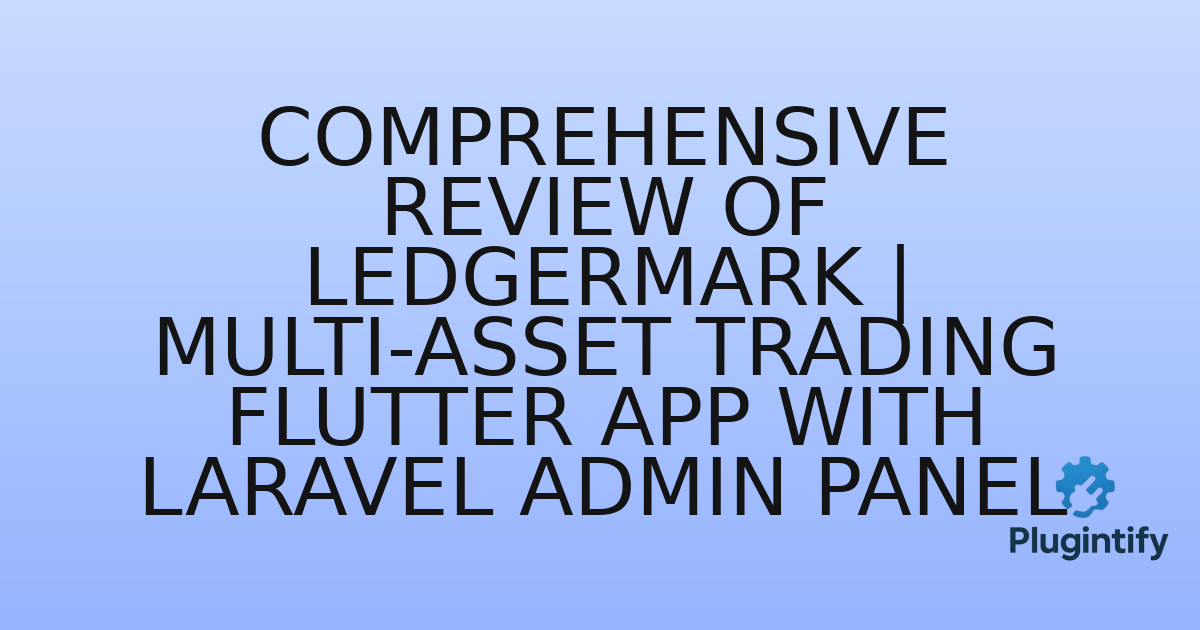 You are currently viewing Comprehensive Review of Ledgermark | Multi-Asset Trading Flutter App With Laravel Admin Panel
