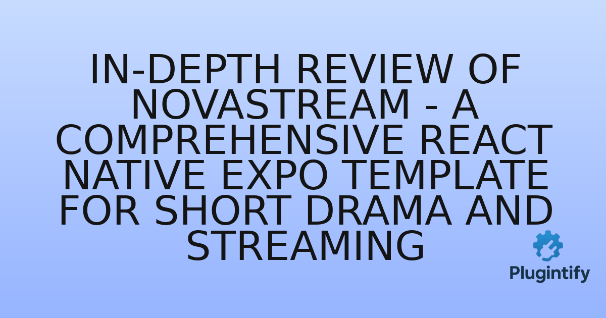 You are currently viewing In-Depth Review of NovaStream – A Comprehensive React Native Expo Template for Short Drama and Streaming