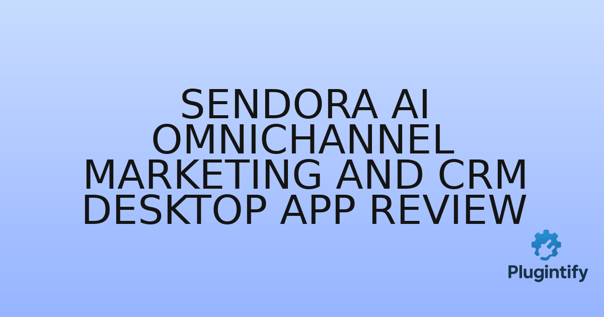 You are currently viewing Sendora AI Omnichannel Marketing and CRM Desktop App Review