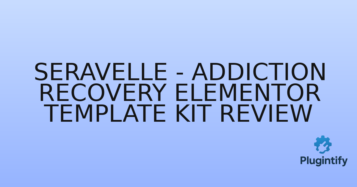 You are currently viewing Seravelle – Addiction Recovery Elementor Template Kit Review