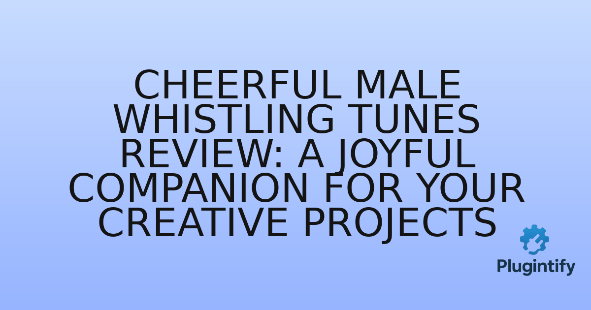 You are currently viewing Cheerful Male Whistling Tunes Review: A Joyful Companion for Your Creative Projects
