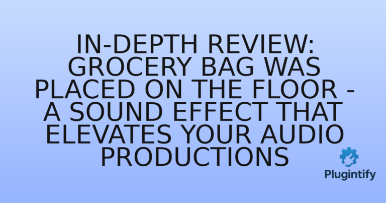 Read more about the article In-Depth Review: Grocery Bag Was Placed on the Floor – A Sound Effect That Elevates Your Audio Productions