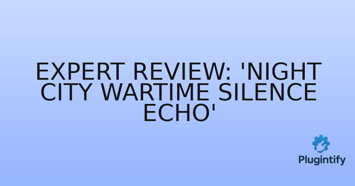 You are currently viewing Expert Review: ‘Night City Wartime Silence Echo’