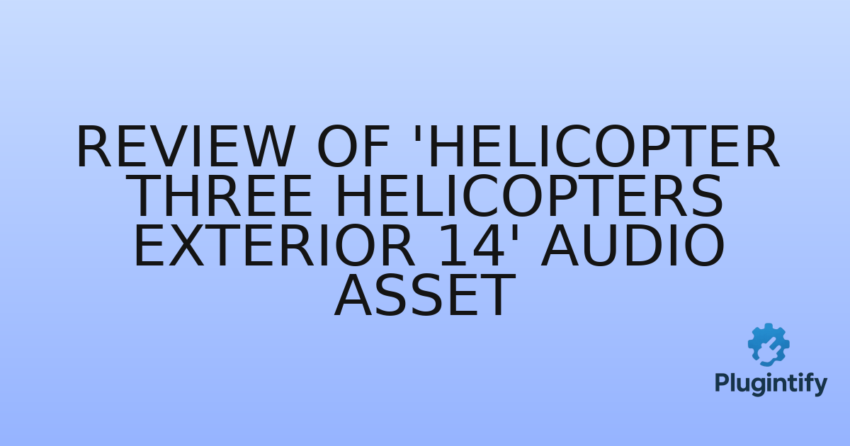 You are currently viewing Review of ‘Helicopter Three Helicopters Exterior 14’ Audio Asset