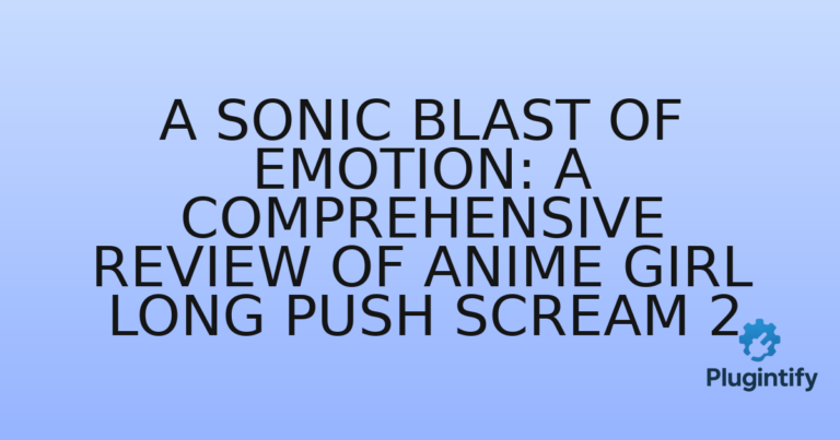 Read more about the article A Sonic Blast of Emotion: A Comprehensive Review of Anime Girl Long Push Scream 2