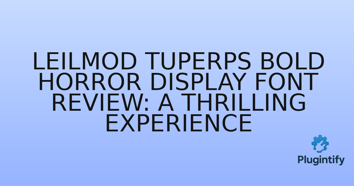 You are currently viewing Leilmod Tuperps Bold Horror Display Font Review: A Thrilling Experience