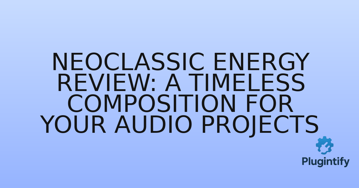 You are currently viewing Neoclassic Energy Review: A Timeless Composition for Your Audio Projects