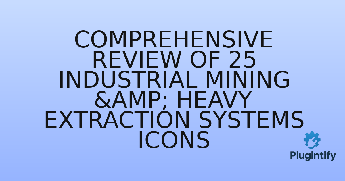 You are currently viewing Comprehensive Review of 25 Industrial Mining & Heavy Extraction Systems Icons