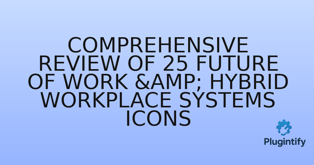 You are currently viewing Comprehensive Review of 25 Future of Work & Hybrid Workplace Systems Icons