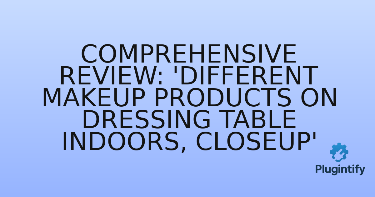 You are currently viewing Comprehensive Review: ‘Different makeup products on dressing table indoors, closeup’