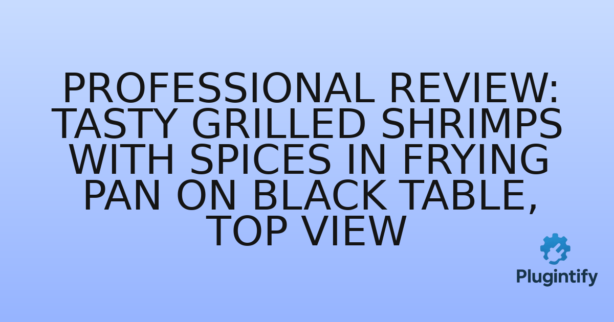 You are currently viewing Professional Review: Tasty Grilled Shrimps with Spices in Frying Pan on Black Table, Top View