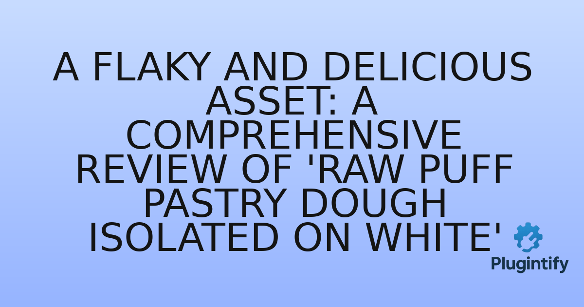 You are currently viewing A Flaky and Delicious Asset: A Comprehensive Review of ‘Raw Puff Pastry Dough Isolated on White’
