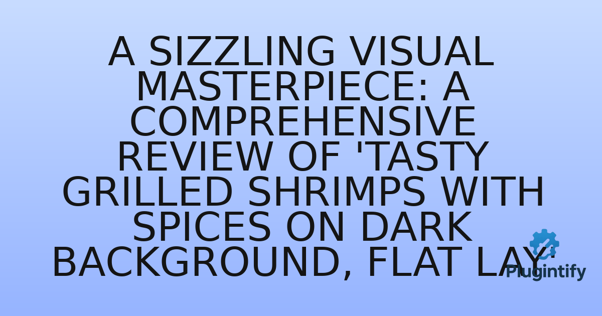 You are currently viewing A Sizzling Visual Masterpiece: A Comprehensive Review of ‘Tasty Grilled Shrimps with Spices on Dark Background, Flat Lay’