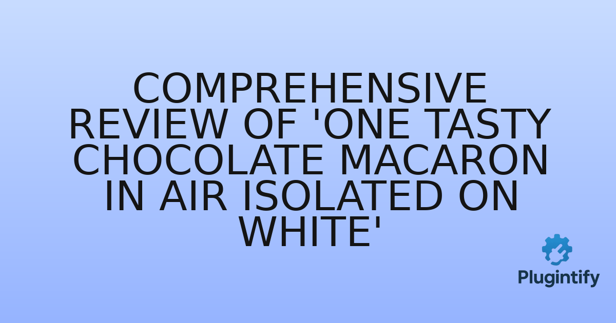 You are currently viewing Comprehensive Review of ‘One tasty chocolate macaron in air isolated on white’