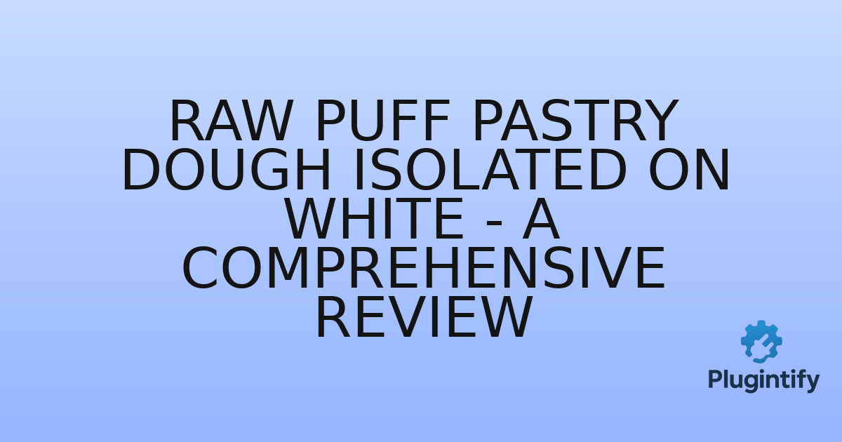 You are currently viewing Raw Puff Pastry Dough Isolated on White – A Comprehensive Review