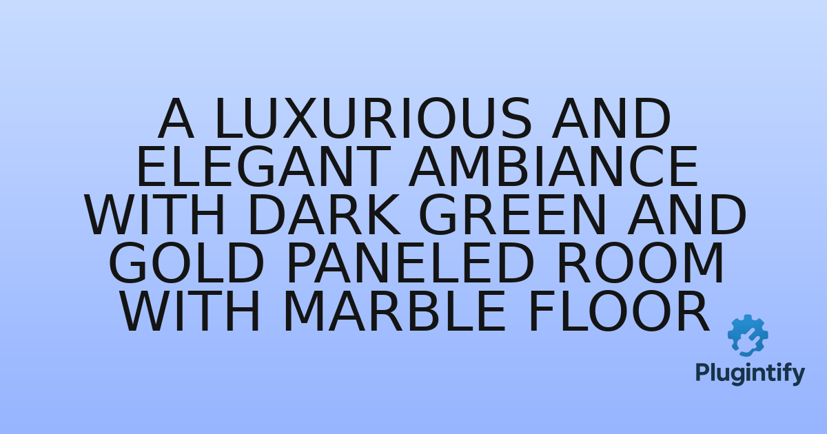 You are currently viewing A Luxurious and Elegant Ambiance with Dark Green and Gold Paneled Room with Marble Floor