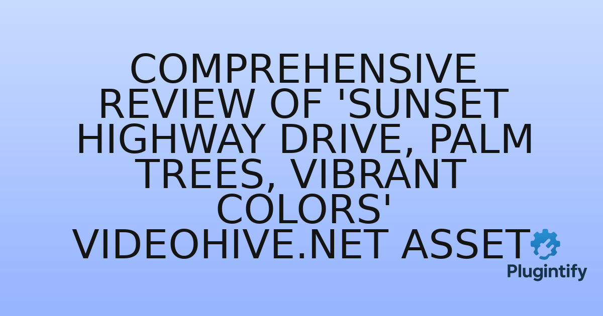 You are currently viewing Comprehensive Review of ‘Sunset Highway Drive, Palm Trees, Vibrant Colors’ Videohive.net Asset
