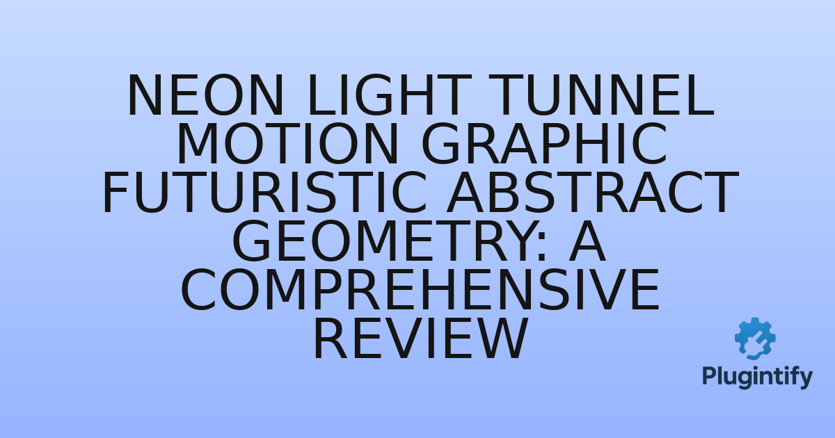 You are currently viewing Neon Light Tunnel Motion Graphic Futuristic Abstract Geometry: A Comprehensive Review
