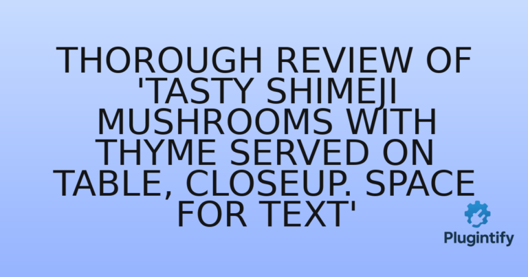 Read more about the article Thorough Review of ‘Tasty shimeji mushrooms with thyme served on table, closeup. Space for text’
