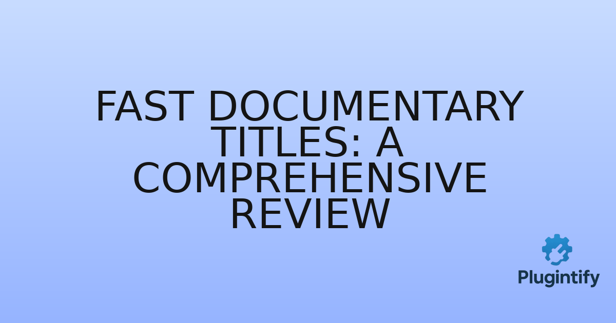 You are currently viewing Fast Documentary Titles: A Comprehensive Review