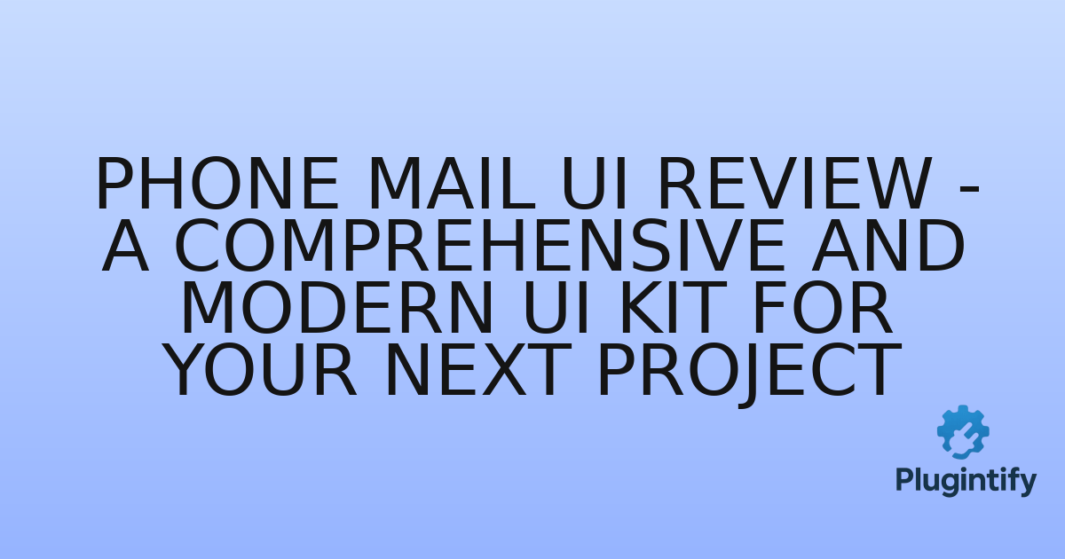 You are currently viewing Phone Mail UI Review – A Comprehensive and Modern UI Kit for Your Next Project