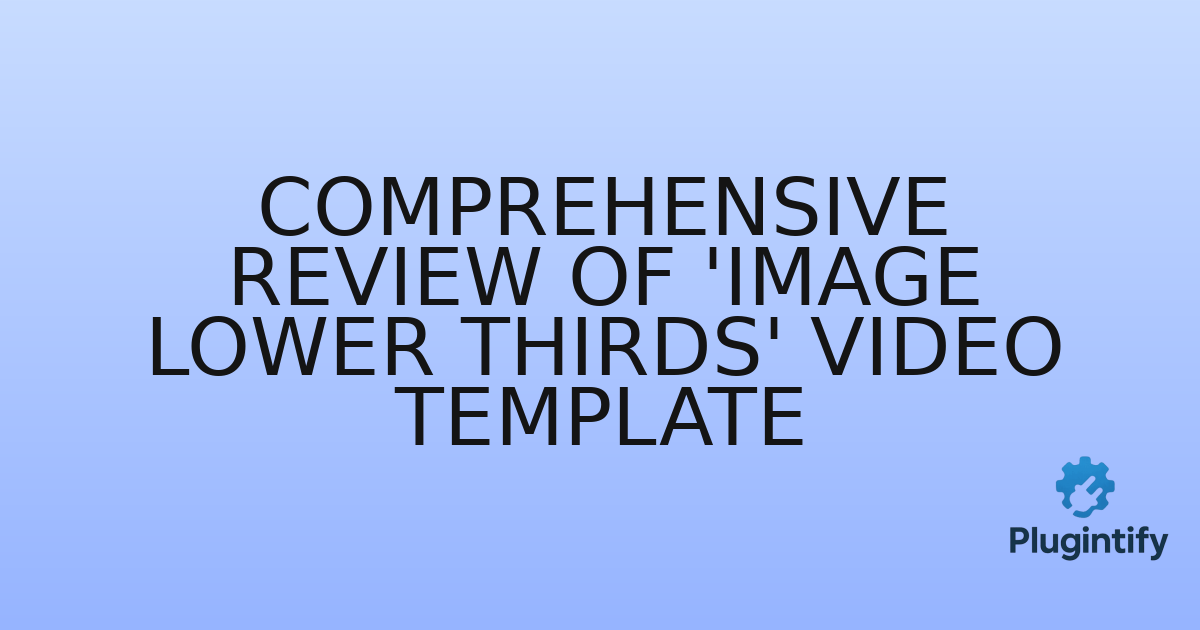 You are currently viewing Comprehensive Review of ‘Image Lower Thirds’ Video Template