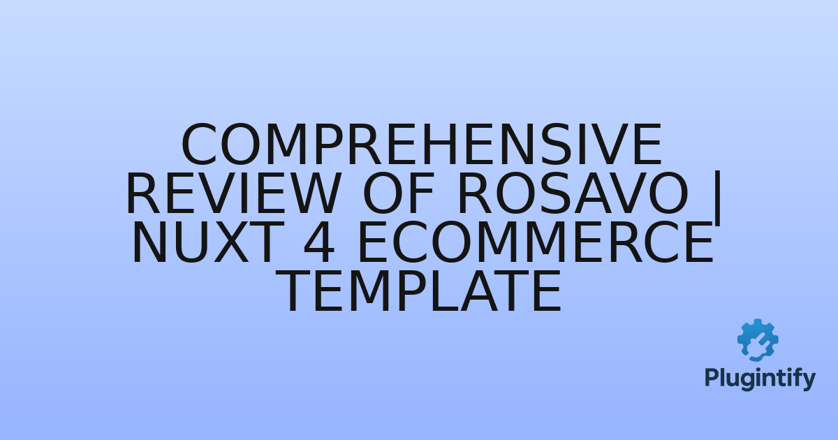 You are currently viewing Comprehensive Review of Rosavo | Nuxt 4 eCommerce Template