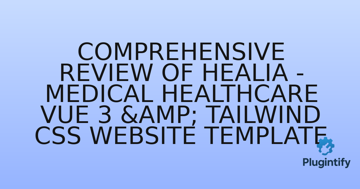 You are currently viewing Comprehensive Review of Healia – Medical Healthcare Vue 3 & Tailwind CSS Website Template