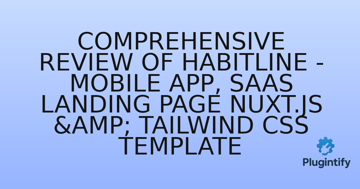 You are currently viewing Comprehensive Review of Habitline – Mobile App, SaaS Landing Page Nuxt.js & Tailwind CSS Template