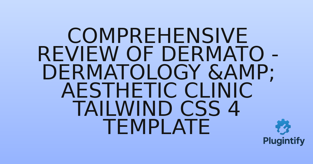 You are currently viewing Comprehensive Review of Dermato – Dermatology & Aesthetic Clinic Tailwind CSS 4 Template