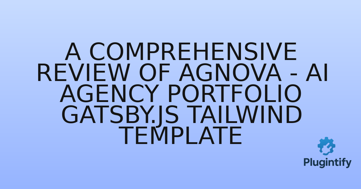 You are currently viewing A Comprehensive Review of Agnova – AI Agency Portfolio Gatsby.js Tailwind Template
