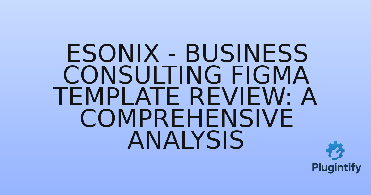 You are currently viewing Esonix – Business Consulting Figma Template Review: A Comprehensive Analysis