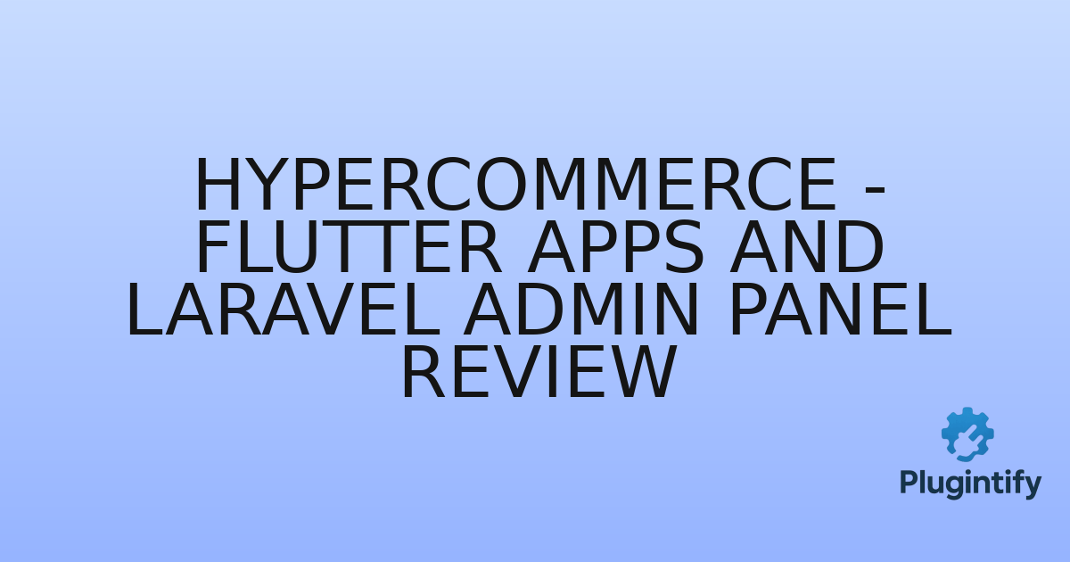 You are currently viewing HyperCommerce – Flutter Apps and Laravel Admin Panel Review
