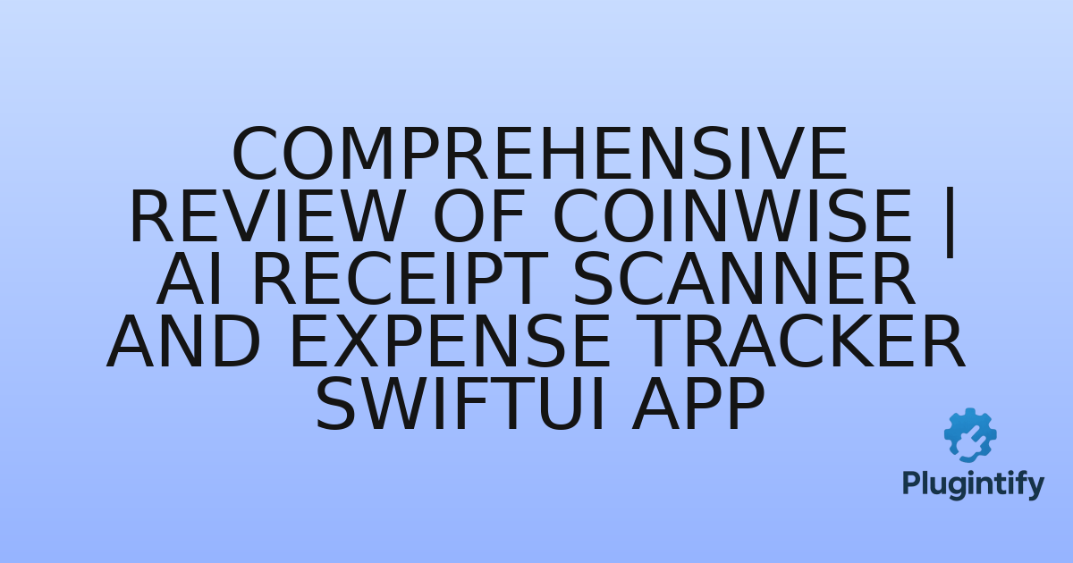 You are currently viewing Comprehensive Review of CoinWise | AI Receipt Scanner and Expense Tracker SwiftUI App