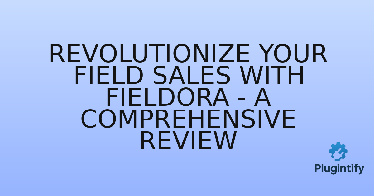 You are currently viewing Revolutionize Your Field Sales with Fieldora – A Comprehensive Review