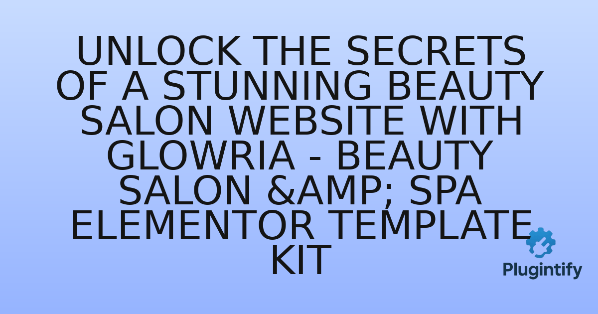 You are currently viewing Unlock the Secrets of a Stunning Beauty Salon Website with Glowria – Beauty Salon & Spa Elementor Template Kit