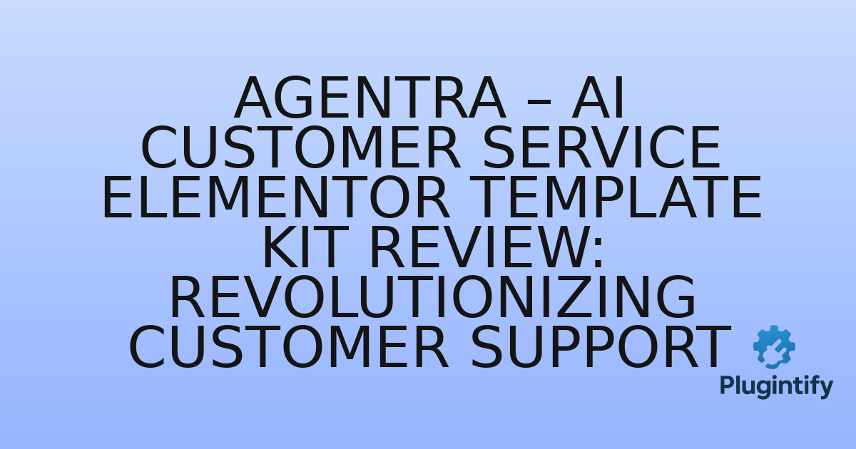 You are currently viewing Agentra – AI Customer Service Elementor Template Kit Review: Revolutionizing Customer Support