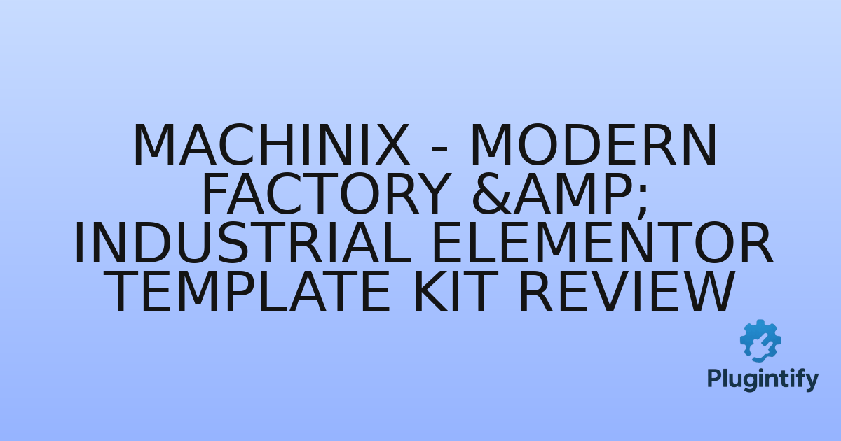 You are currently viewing Machinix – Modern Factory & Industrial Elementor Template Kit Review