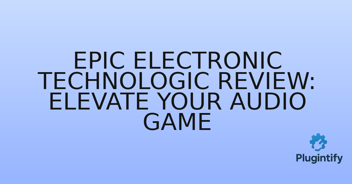 You are currently viewing Epic Electronic Technologic Review: Elevate Your Audio Game