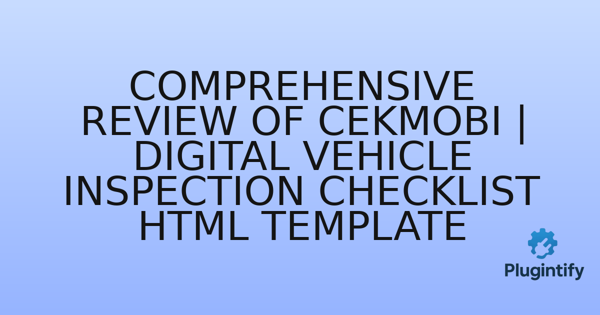 You are currently viewing Comprehensive Review of CekMobi | Digital Vehicle Inspection Checklist HTML Template