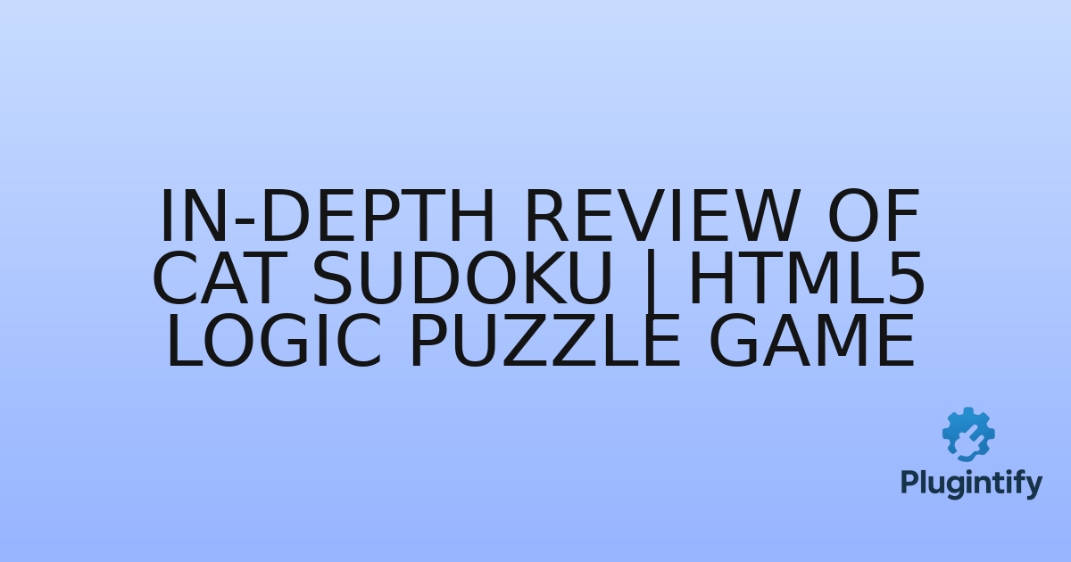 You are currently viewing In-Depth Review of Cat Sudoku | HTML5 Logic Puzzle Game